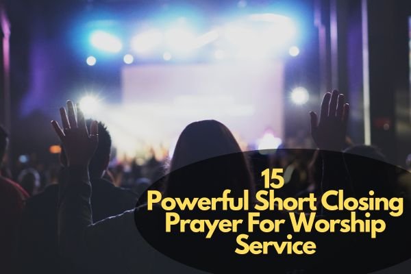 Short Closing Prayer For Worship Service